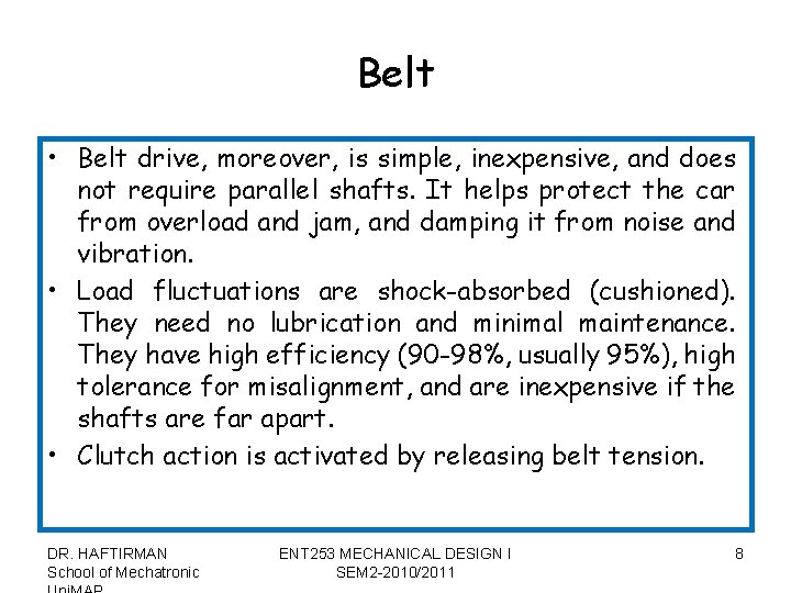 Belt • Belt drive, moreover, is simple, inexpensive, and does not require parallel shafts.