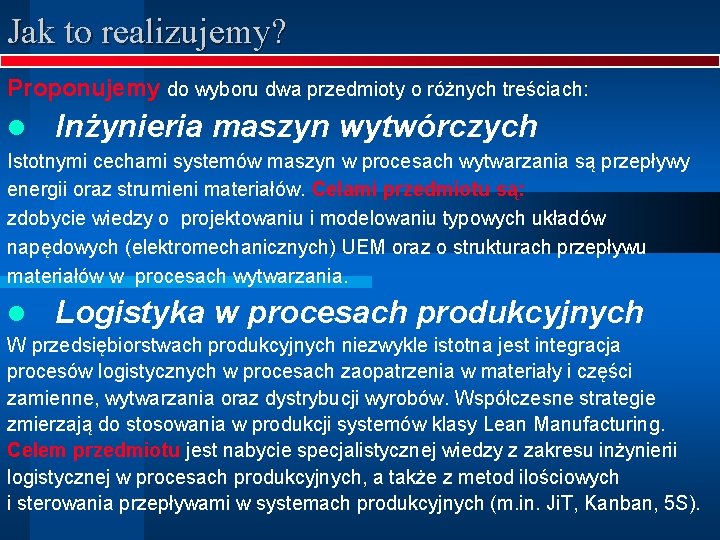 Jak to realizujemy? Proponujemy do wyboru dwa przedmioty o różnych treściach: l Inżynieria maszyn