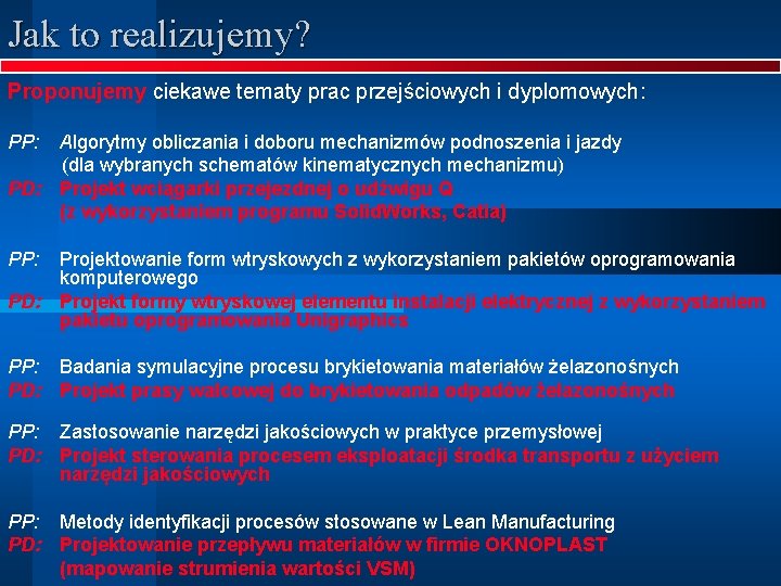 Jak to realizujemy? Proponujemy ciekawe tematy prac przejściowych i dyplomowych: PP: Algorytmy obliczania i