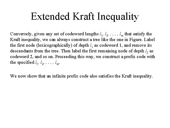 Extended Kraft Inequality Conversely, given any set of codeword lengths l 1, l 2, Extended Kraft Inequality Conversely, given any set of codeword lengths l 1, l 2,