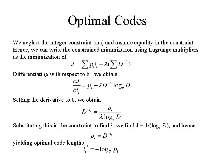 Optimal Codes We neglect the integer constraint on li and assume equality in the Optimal Codes We neglect the integer constraint on li and assume equality in the
