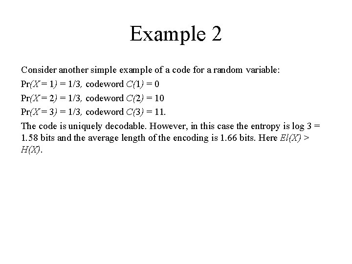 Example 2 Consider another simple example of a code for a random variable: Pr(X Example 2 Consider another simple example of a code for a random variable: Pr(X