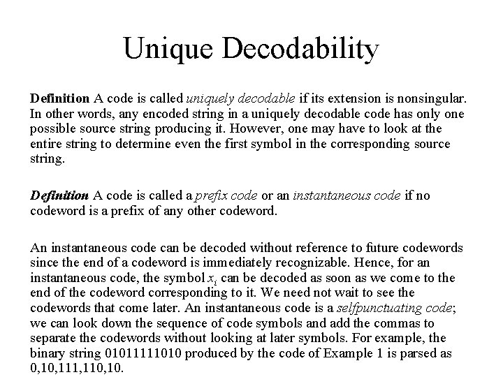 Unique Decodability Definition A code is called uniquely decodable if its extension is nonsingular. Unique Decodability Definition A code is called uniquely decodable if its extension is nonsingular.