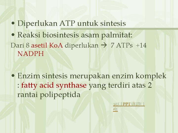  • Diperlukan ATP untuk sintesis • Reaksi biosintesis asam palmitat: Dari 8 asetil