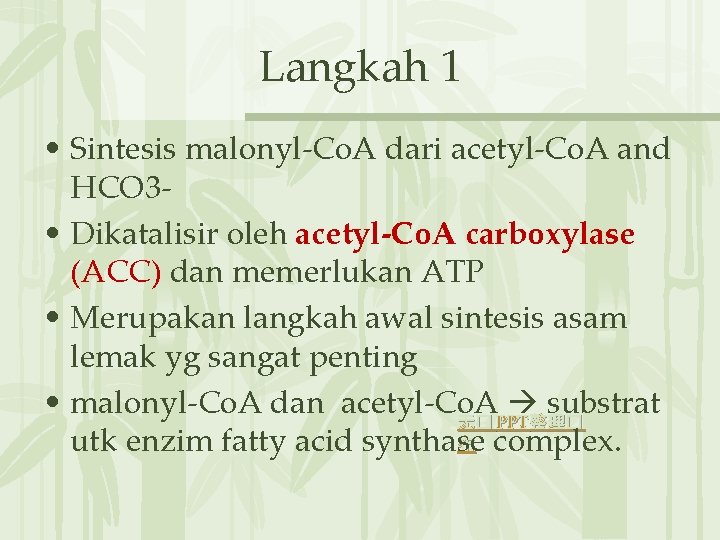 Langkah 1 • Sintesis malonyl-Co. A dari acetyl-Co. A and HCO 3 • Dikatalisir