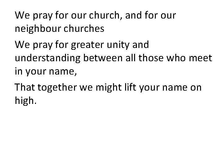We pray for our church, and for our neighbour churches We pray for greater