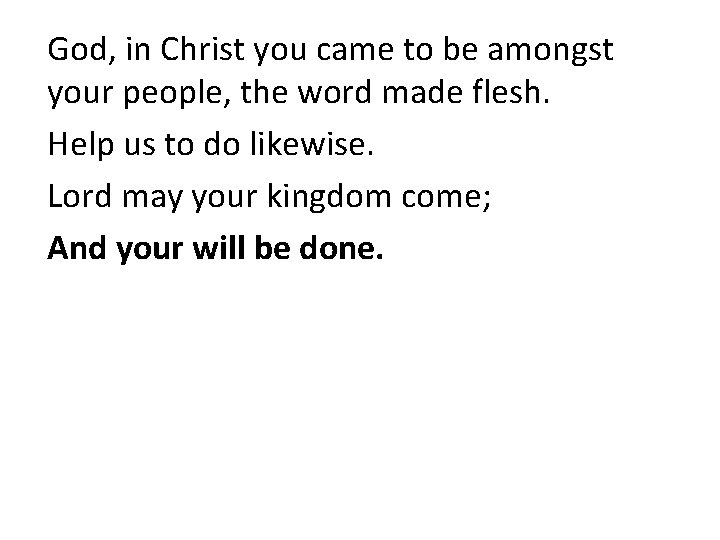 God, in Christ you came to be amongst your people, the word made flesh.