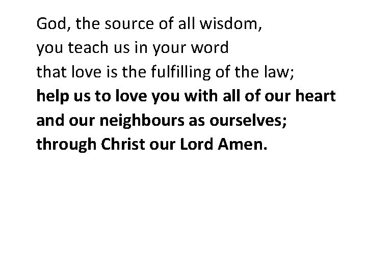 God, the source of all wisdom, you teach us in your word that love