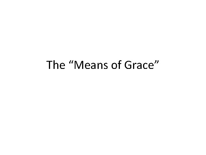 The “Means of Grace” 