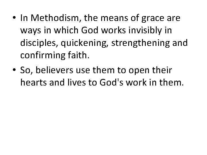  • In Methodism, the means of grace are ways in which God works