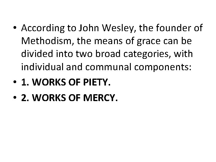  • According to John Wesley, the founder of Methodism, the means of grace