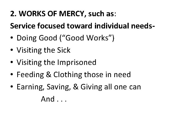 2. WORKS OF MERCY, such as: Service focused toward individual needs • Doing Good
