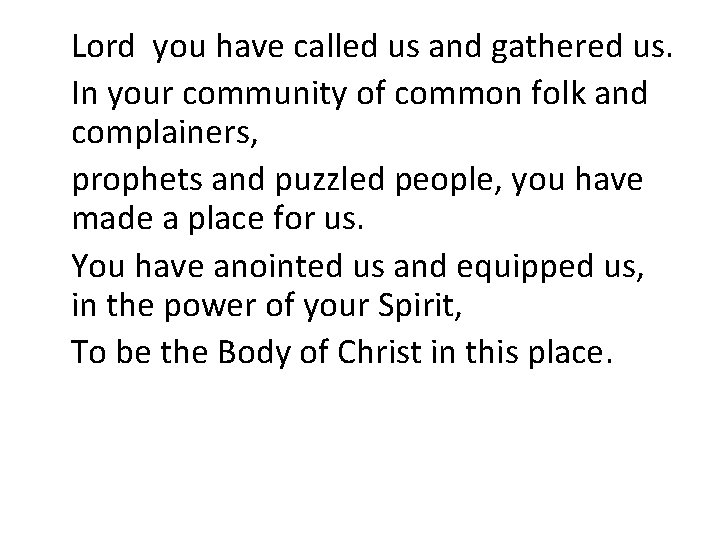 Lord you have called us and gathered us. In your community of common folk