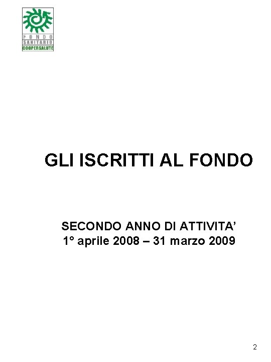 GLI ISCRITTI AL FONDO SECONDO ANNO DI ATTIVITA’ 1° aprile 2008 – 31 marzo