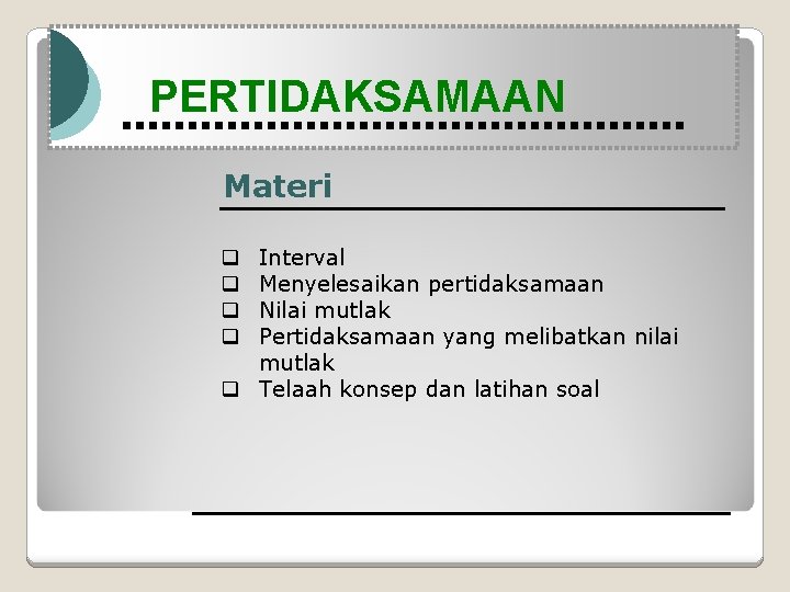 Modul Pembelajaran Matematika Kelas X semester 1 PERTIDAKSAMAAN Materi Interval Menyelesaikan pertidaksamaan Nilai mutlak