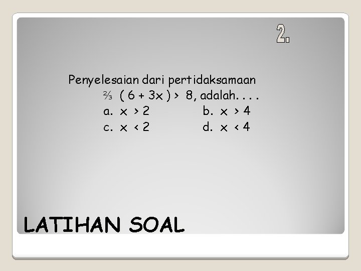 Penyelesaian dari pertidaksamaan ⅔ ( 6 + 3 x ) > 8, adalah. .