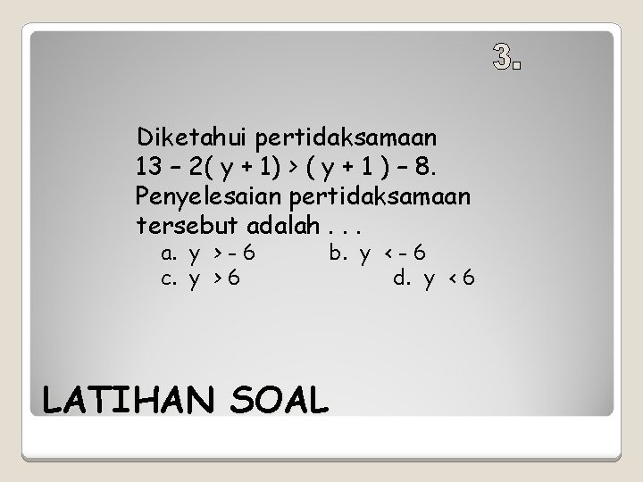 Diketahui pertidaksamaan 13 – 2( y + 1) > ( y + 1 )