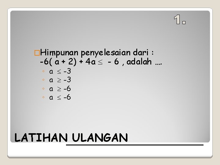 �Himpunan penyelesaian dari : -6( a + 2) + 4 a - 6 ,