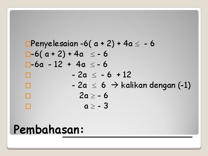 �Penyelesaian -6( a + 2) + 4 a - 6 �-6 a - 12