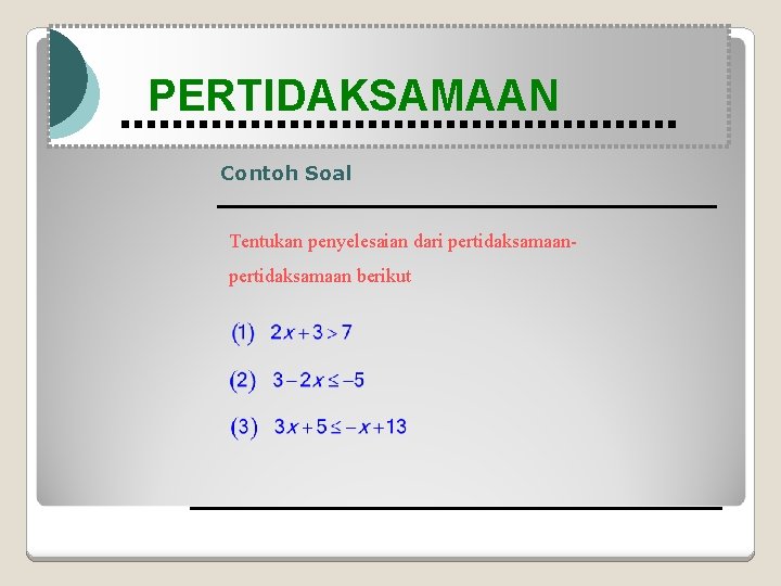 Modul Pembelajaran Matematika Kelas X semester 1 PERTIDAKSAMAAN Contoh Soal Tentukan penyelesaian dari pertidaksamaan