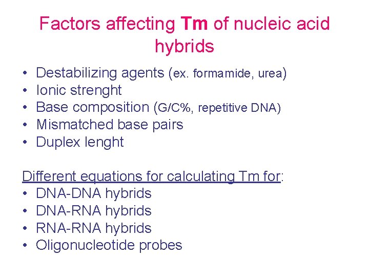 Factors affecting Tm of nucleic acid hybrids • • • Destabilizing agents (ex. formamide,