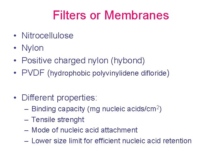 Filters or Membranes • • Nitrocellulose Nylon Positive charged nylon (hybond) PVDF (hydrophobic polyvinylidene