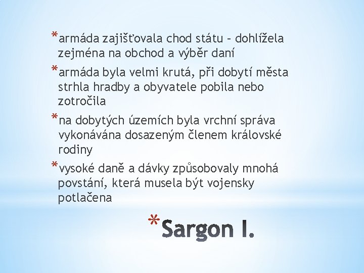 *armáda zajišťovala chod státu – dohlížela zejména na obchod a výběr daní *armáda byla