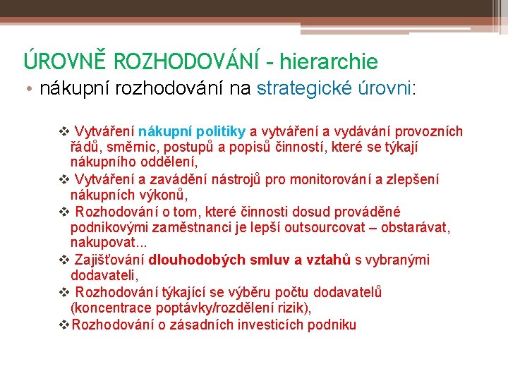 ÚROVNĚ ROZHODOVÁNÍ - hierarchie • nákupní rozhodování na strategické úrovni: v Vytváření nákupní politiky