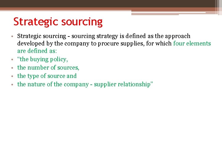 Strategic sourcing • Strategic sourcing - sourcing strategy is defined as the approach developed