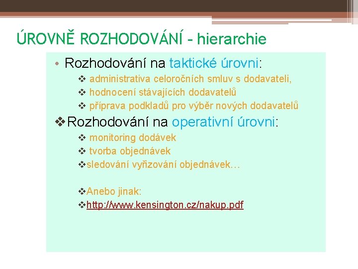 ÚROVNĚ ROZHODOVÁNÍ - hierarchie • Rozhodování na taktické úrovni: v administrativa celoročních smluv s