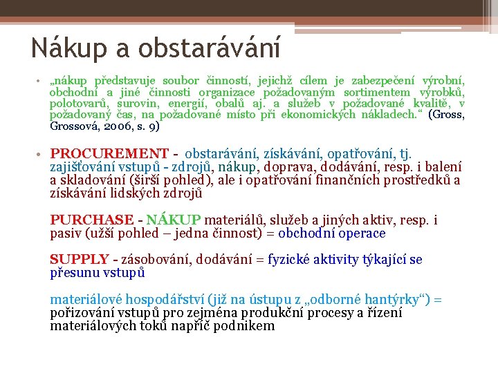 Nákup a obstarávání • „nákup představuje soubor činností, jejichž cílem je zabezpečení výrobní, obchodní