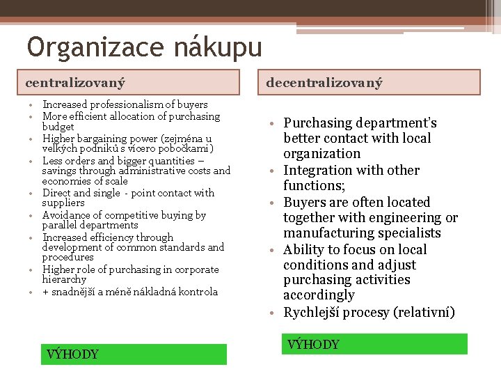 Organizace nákupu centralizovaný • Increased professionalism of buyers • More efficient allocation of purchasing