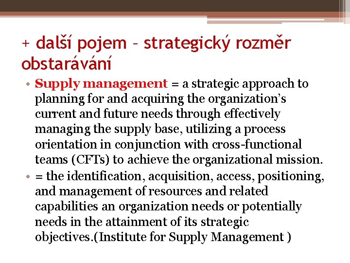 + další pojem – strategický rozměr obstarávání • Supply management = a strategic approach