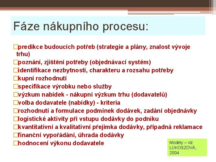 Fáze nákupního procesu: �predikce budoucích potřeb (strategie a plány, znalost vývoje trhu) �poznání, zjištění