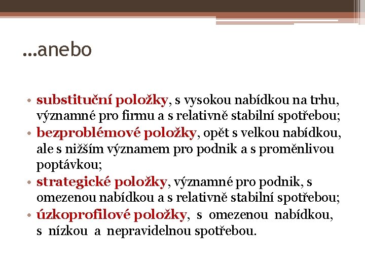 …anebo • substituční položky, s vysokou nabídkou na trhu, významné pro firmu a s