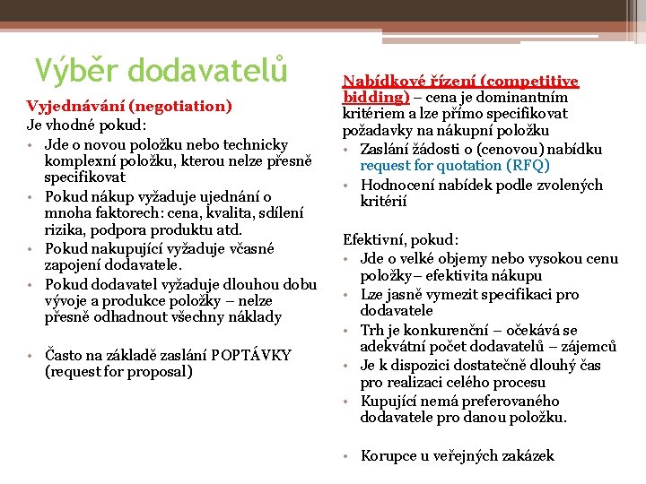 Výběr dodavatelů Vyjednávání (negotiation) Je vhodné pokud: • Jde o novou položku nebo technicky