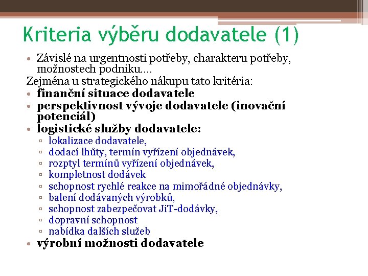 Kriteria výběru dodavatele (1) • Závislé na urgentnosti potřeby, charakteru potřeby, možnostech podniku…. Zejména