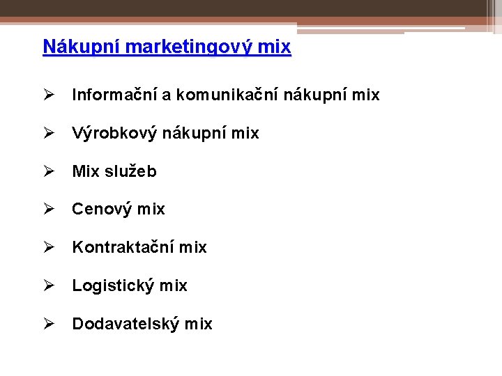 Nákupní marketingový mix Ø Informační a komunikační nákupní mix Ø Výrobkový nákupní mix Ø