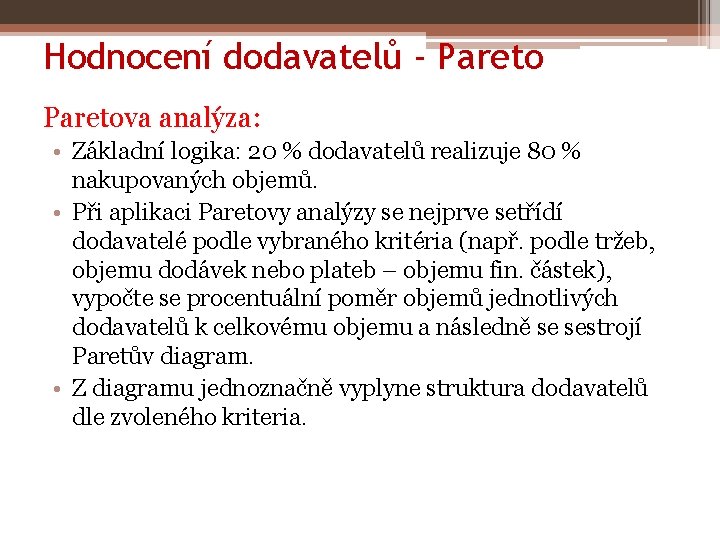 Hodnocení dodavatelů - Paretova analýza: • Základní logika: 20 % dodavatelů realizuje 80 %