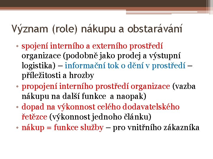 Význam (role) nákupu a obstarávání • spojení interního a externího prostředí organizace (podobně jako