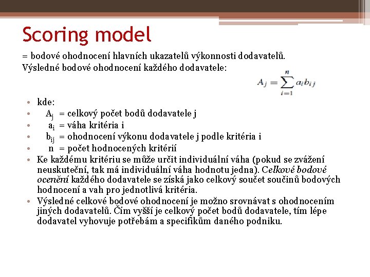 Scoring model = bodové ohodnocení hlavních ukazatelů výkonnosti dodavatelů. Výsledné bodové ohodnocení každého dodavatele: