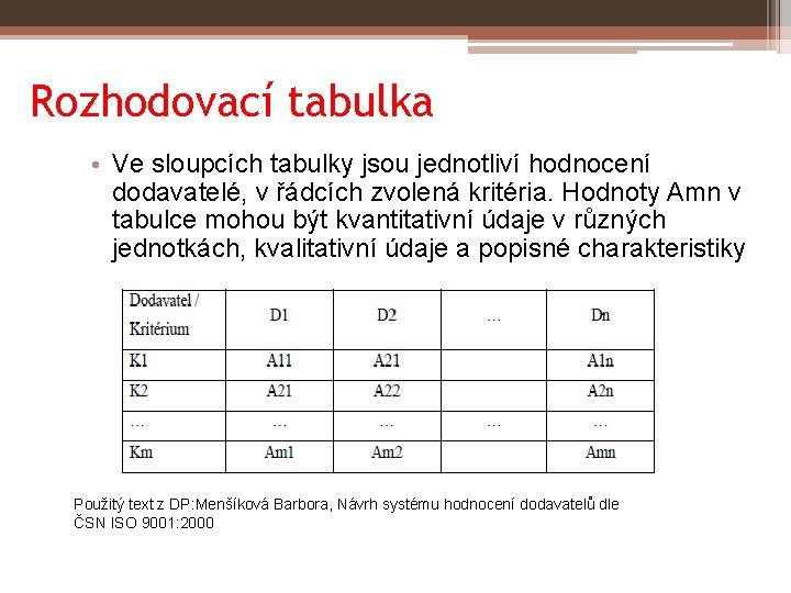 Rozhodovací tabulka • Ve sloupcích tabulky jsou jednotliví hodnocení dodavatelé, v řádcích zvolená kritéria.