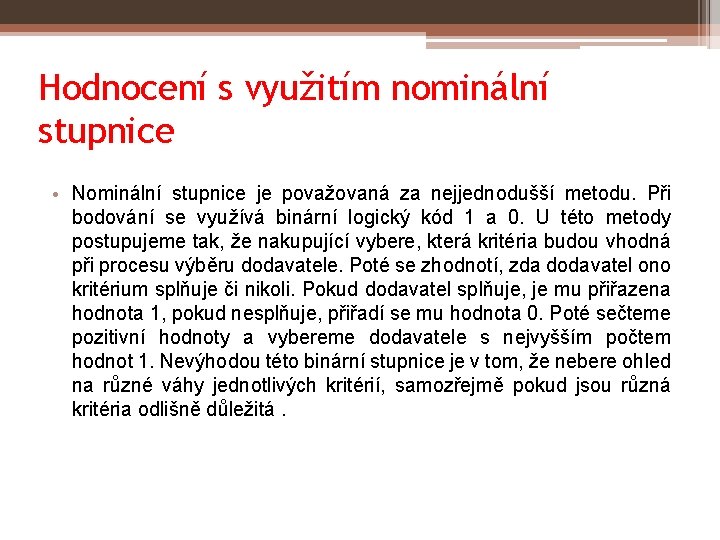 Hodnocení s využitím nominální stupnice • Nominální stupnice je považovaná za nejjednodušší metodu. Při