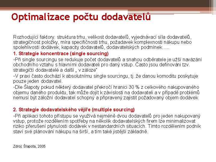 Optimalizace počtu dodavatelů Rozhodující faktory: struktura trhu, velikost dodavatelů, vyjednávací síla dodavatelů, strategičnost položky,