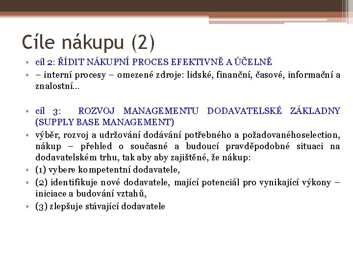 Cíle nákupu (2) • cíl 2: ŘÍDIT NÁKUPNÍ PROCES EFEKTIVNĚ A ÚČELNĚ • –