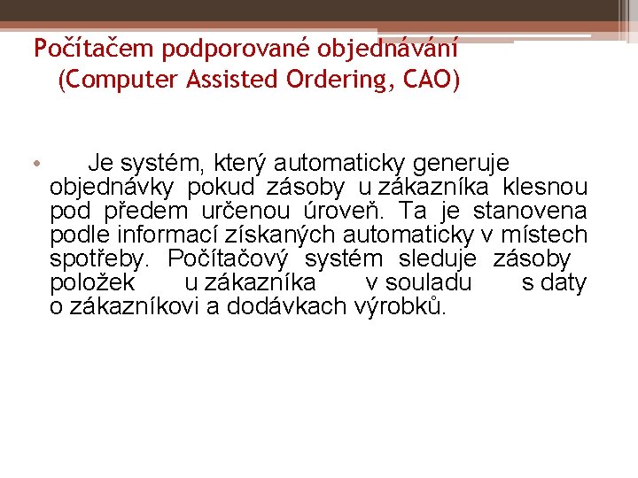 Počítačem podporované objednávání (Computer Assisted Ordering, CAO) • Je systém, který automaticky generuje objednávky