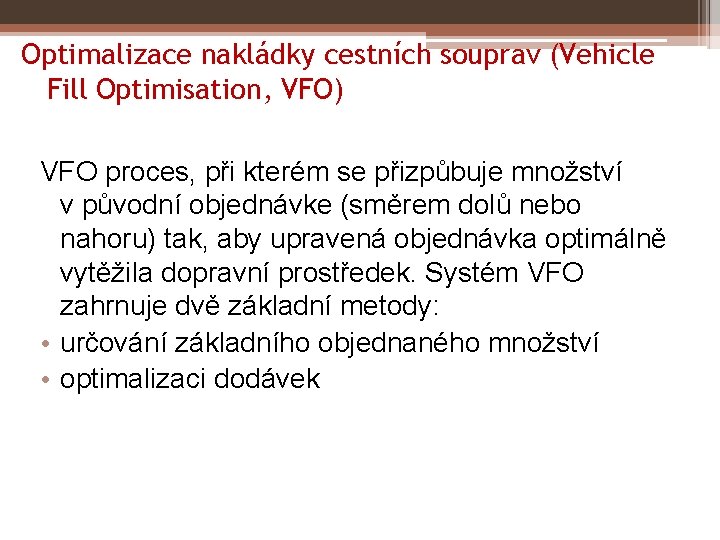 Optimalizace nakládky cestních souprav (Vehicle Fill Optimisation, VFO) VFO proces, při kterém se přizpůbuje