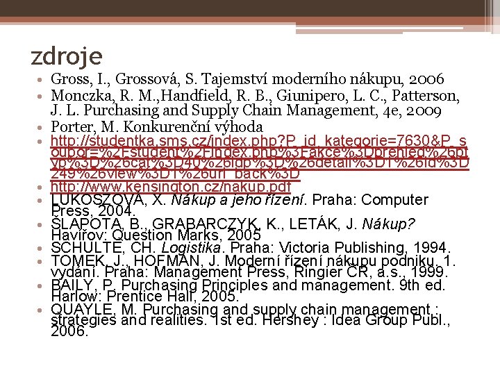 zdroje • Gross, I. , Grossová, S. Tajemství moderního nákupu, 2006 • Monczka, R.