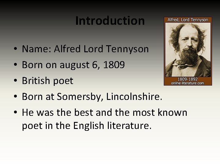 Introduction • • • Name: Alfred Lord Tennyson Born on august 6, 1809 British