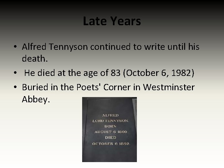 Late Years • Alfred Tennyson continued to write until his death. • He died